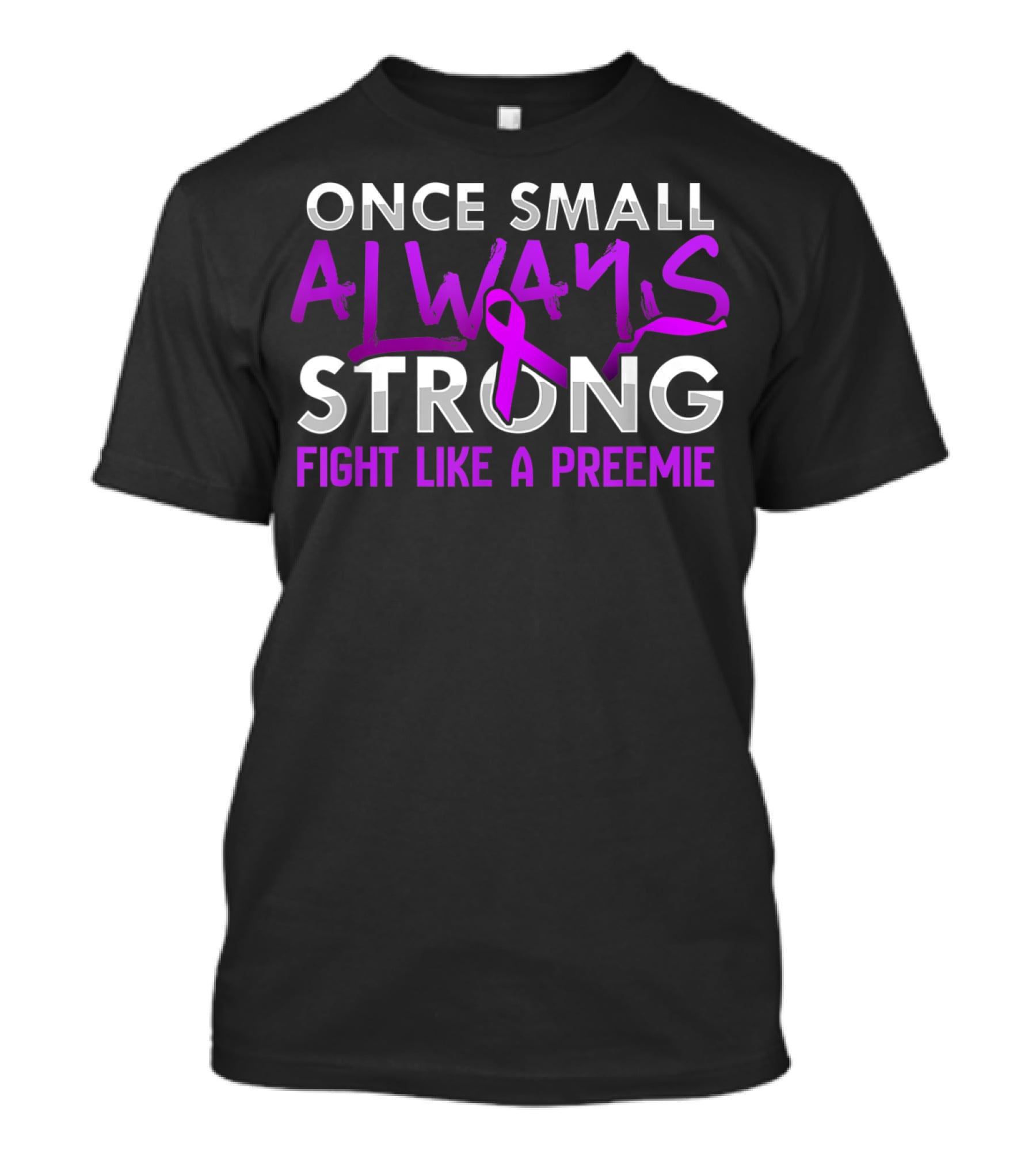 Once Small Always Strong Fight Like A Preemie T-Shirt
