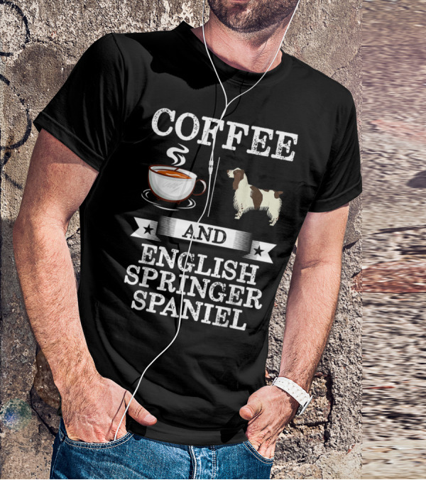 COFFEE AND ENGLISH SPRINGER SPANIEL T-Shirt