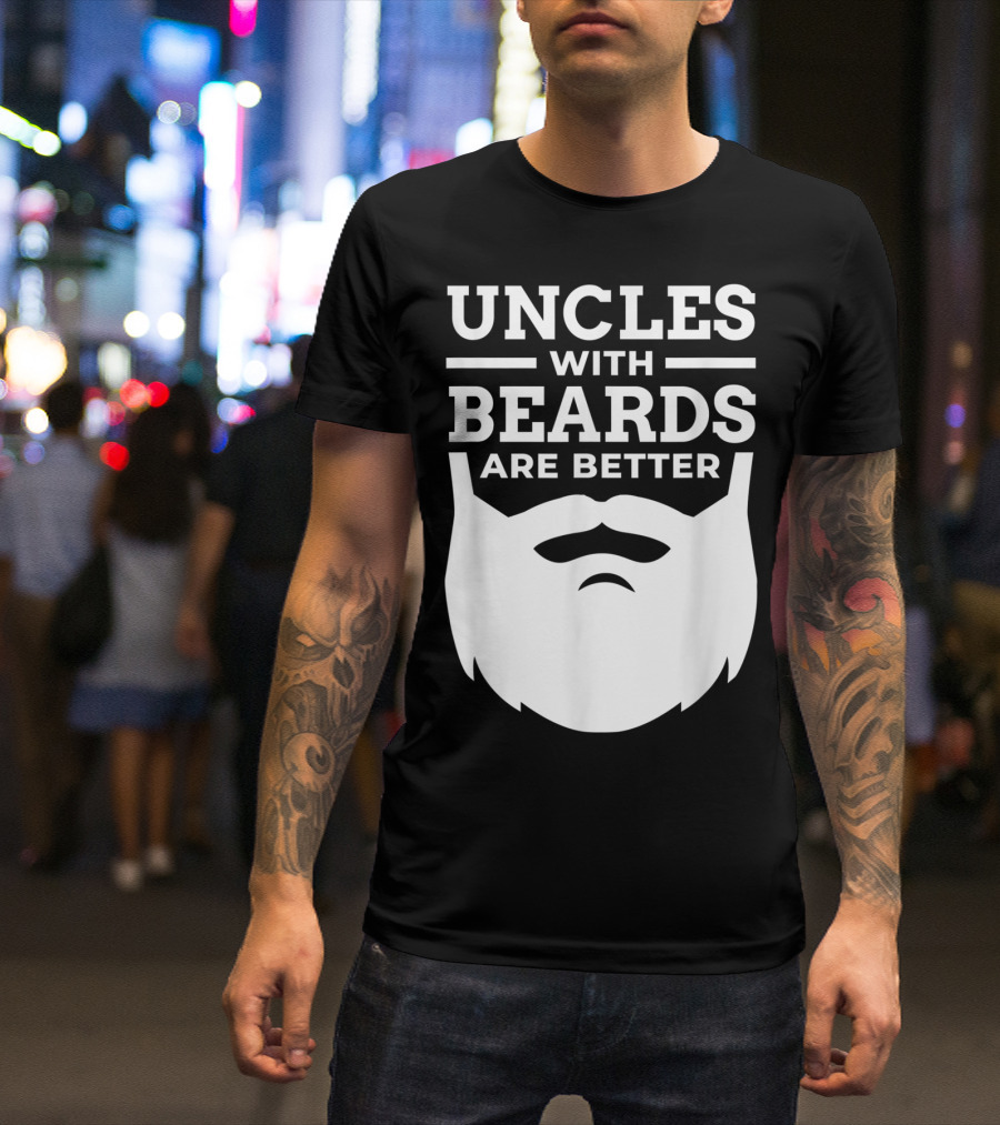 UNCLES WITH BEARDS ARE BETTER T-Shirt