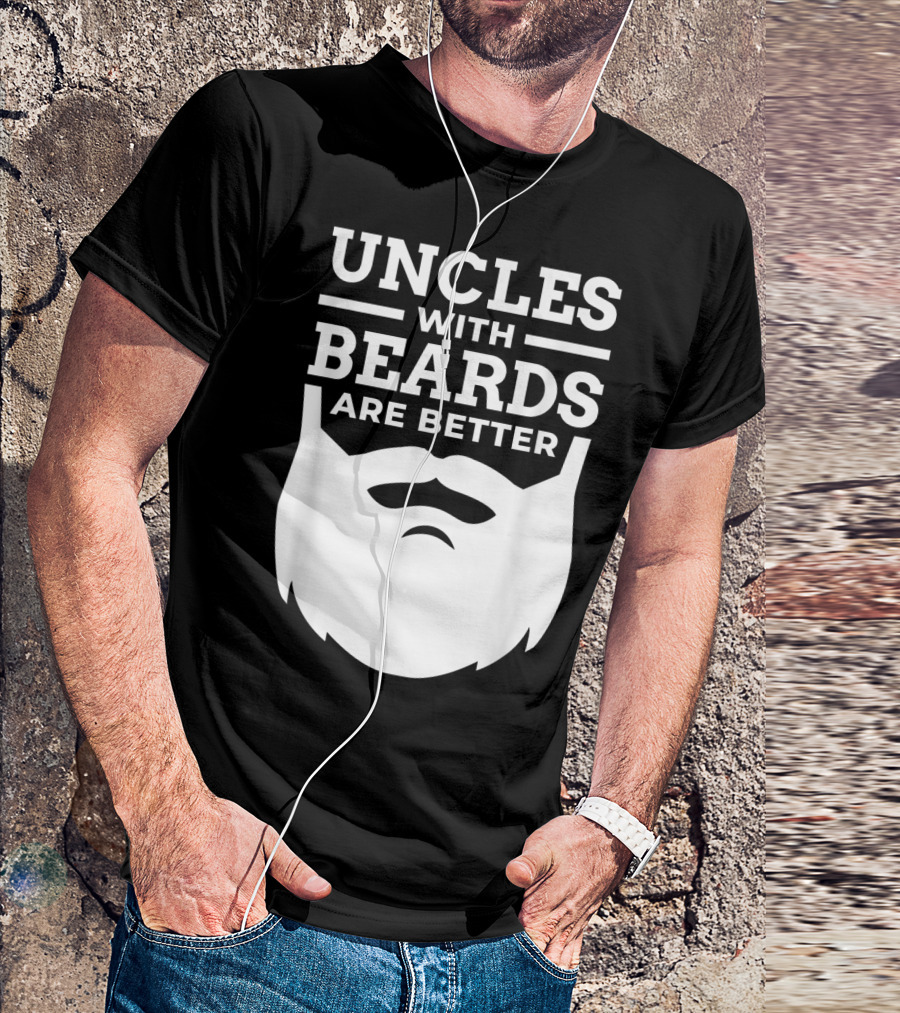 UNCLES WITH BEARDS ARE BETTER T-Shirt