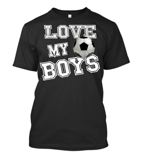 Love My Boys Soccer T-Shirt