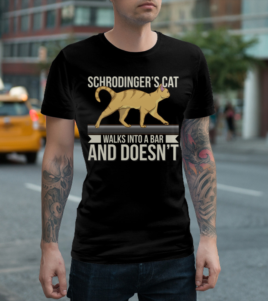Schrodinger’s Cat Walks Into a Bar and Doesn’t T-Shirt