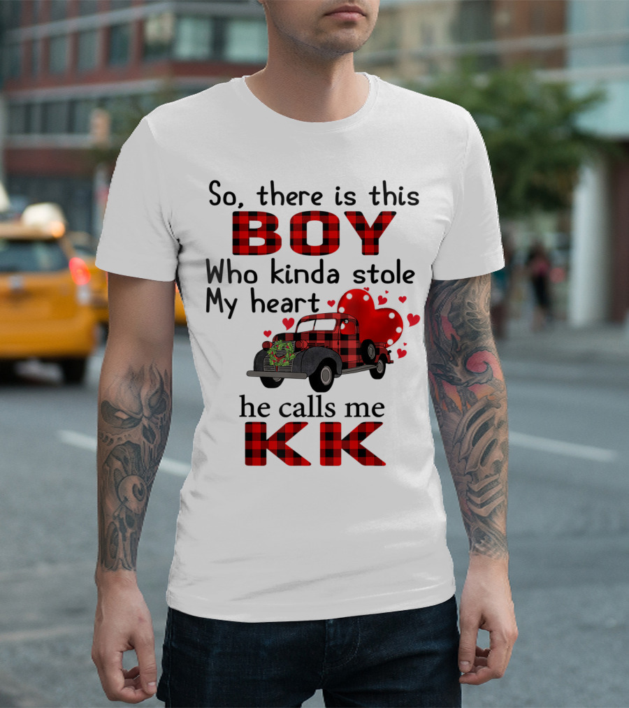 So There Is This Boy Who Kinda Stole My Heart He Calls Me KK T-Shirt