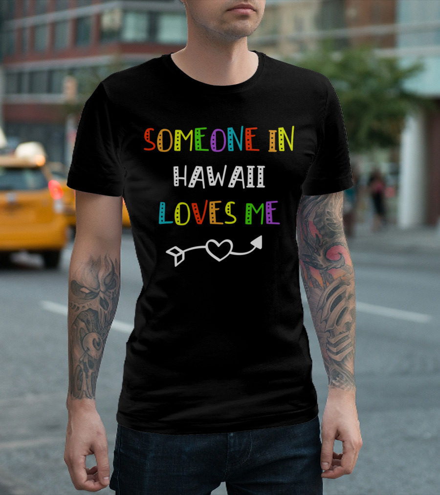 Someone In Hawaii Loves Me Heart Arrow T-Shirt
