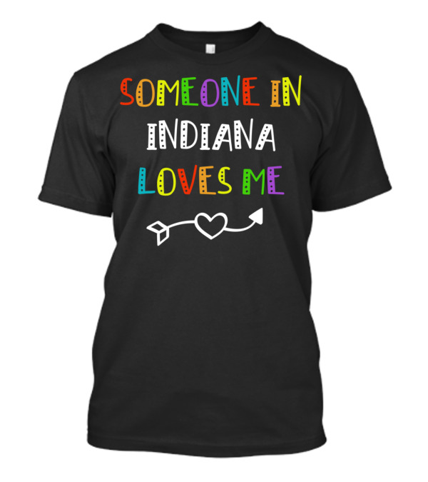 Someone In Indiana Loves Me Heart Arrow T-Shirt