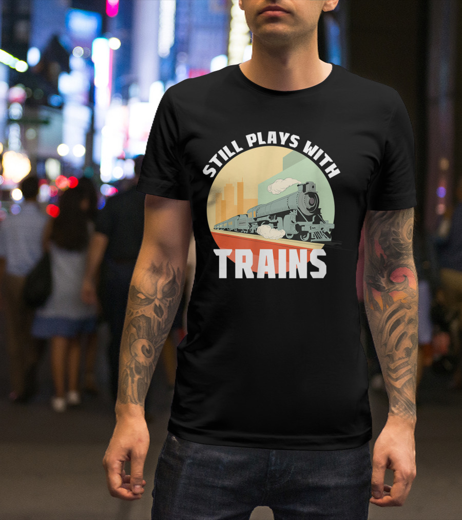 Still Plays With Trains Funny Model Railroad Retro Steam Engine T-Shirt