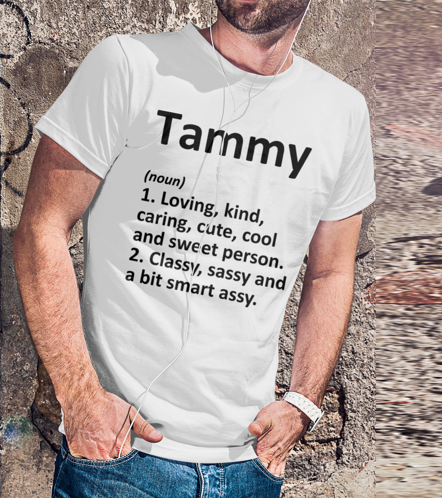 Tammy Definition Personalized Name Loving Kind Caring Cute Cool Sweet Classy Sassy Smartassy T-Shirt