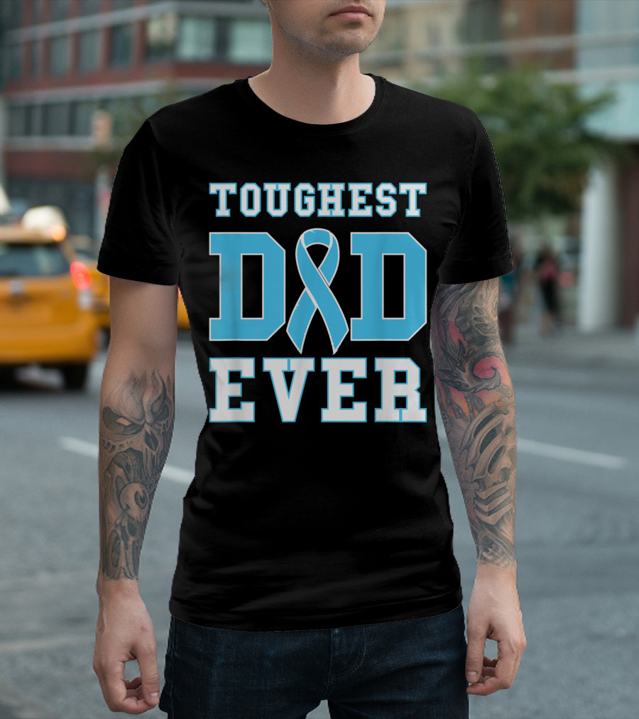 Toughest Dad Ever Prostate Cancer Awareness Blue T-Shirt