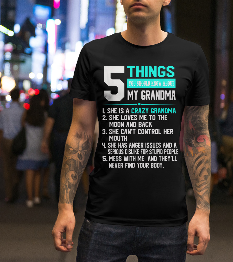 5 Things You Should Know About My Grandma Crazy Love Moon Anger Issues Mess With Me T-Shirt