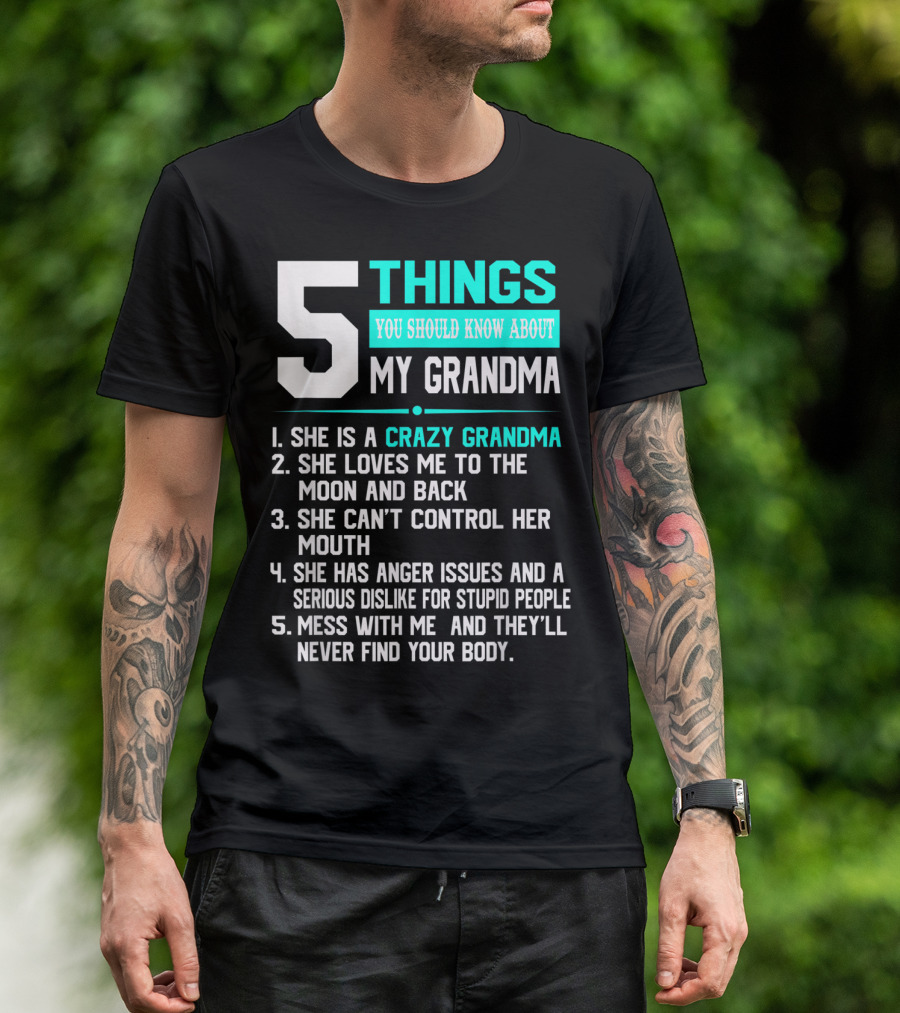 5 Things You Should Know About My Grandma Crazy Love Moon Anger Issues Mess With Me T-Shirt