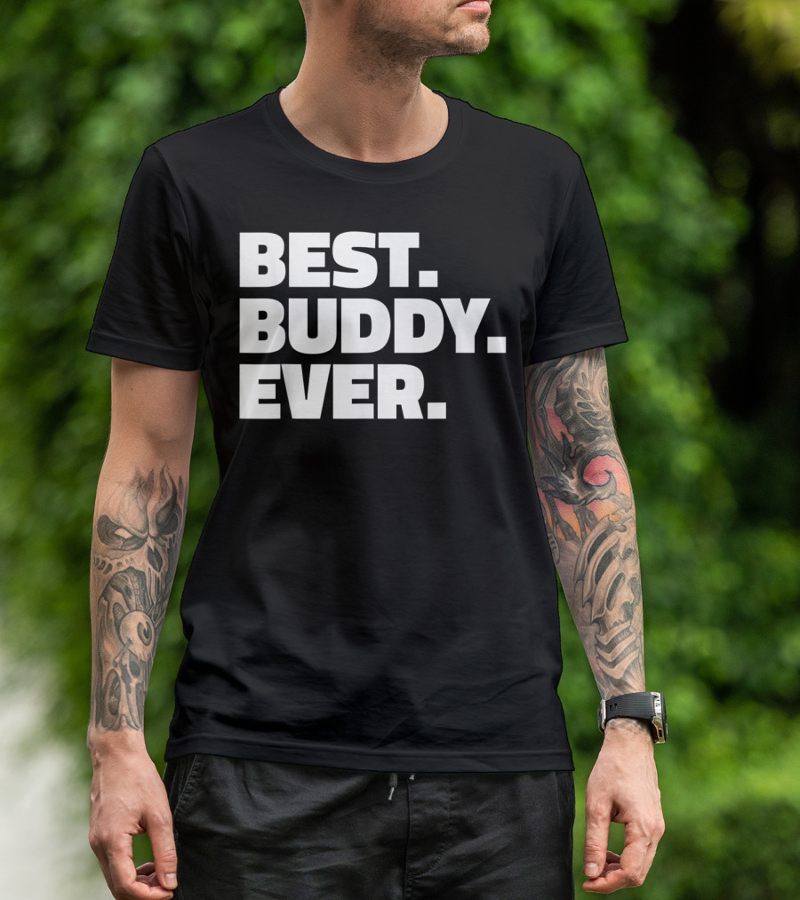 Best Buddy Ever Ever For Buddies Best Buddy Ever T-Shirt