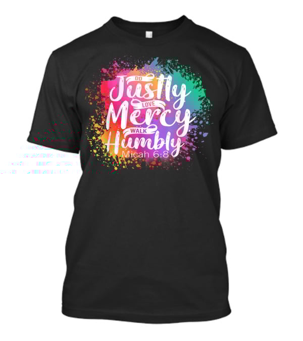 Christian Do Justly Love Mercy Walk Humbly Micah 6:8 Colorful Splatter T-Shirt