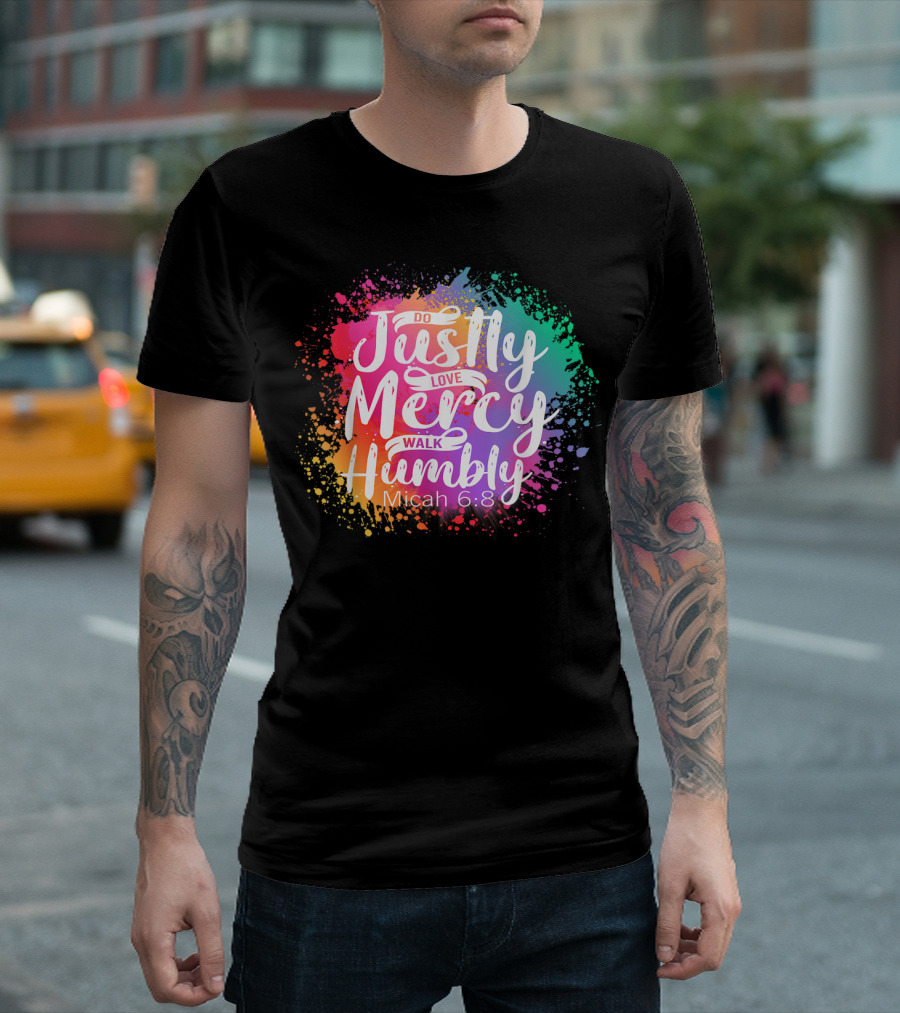 Christian Do Justly Love Mercy Walk Humbly Micah 6:8 Colorful Splatter T-Shirt