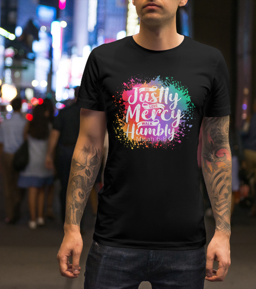 Christian Do Justly Love Mercy Walk Humbly Micah 6:8 Colorful Splatter T-Shirt