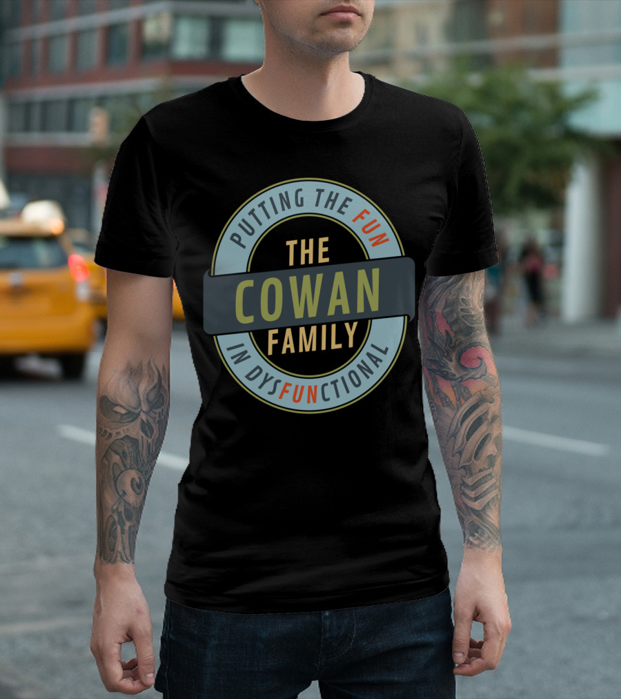 Putting the Fun in Dysfunctional The Cowan Family Reunion T-Shirt