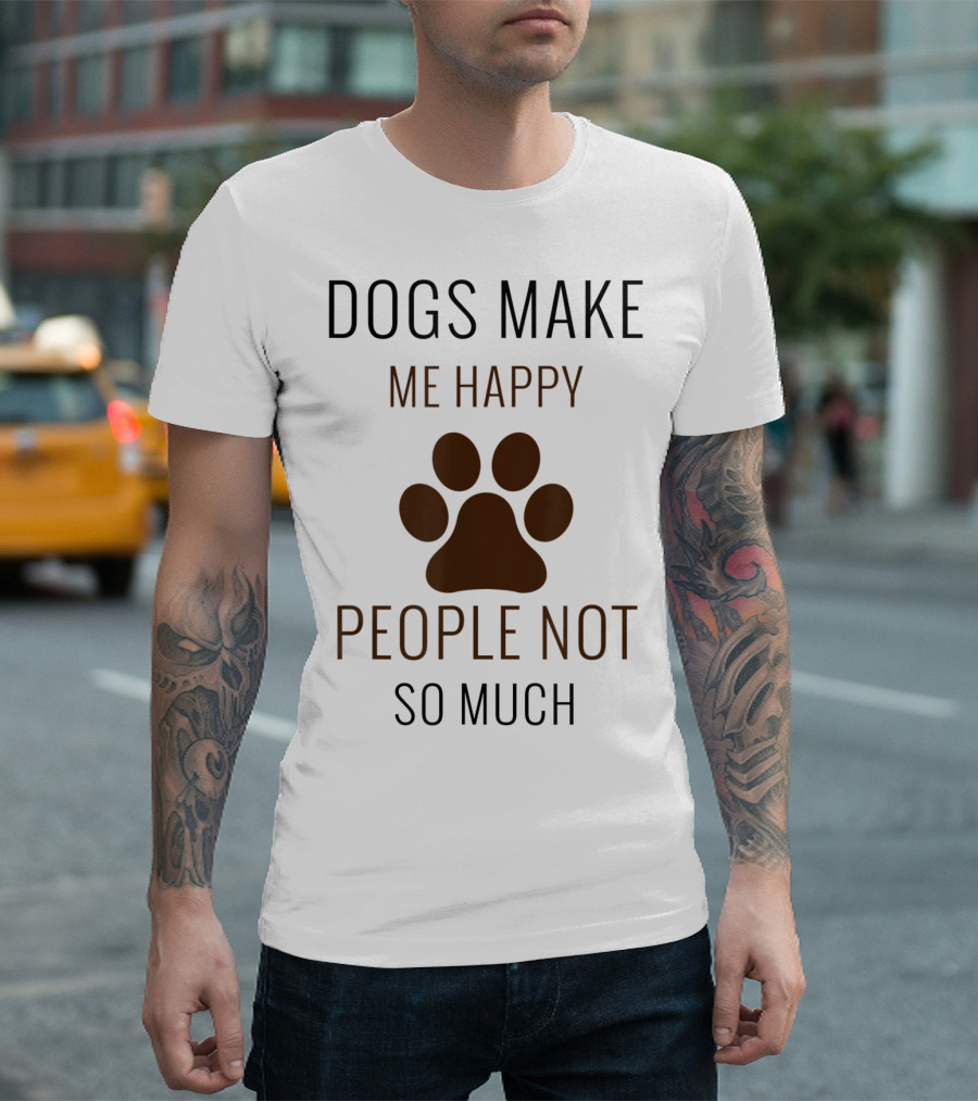 Dogs Make Me Happy People Not So Much Paw Prints T-Shirt