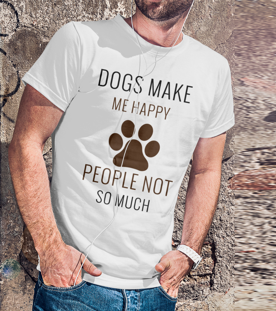 Dogs Make Me Happy People Not So Much Paw Prints T-Shirt