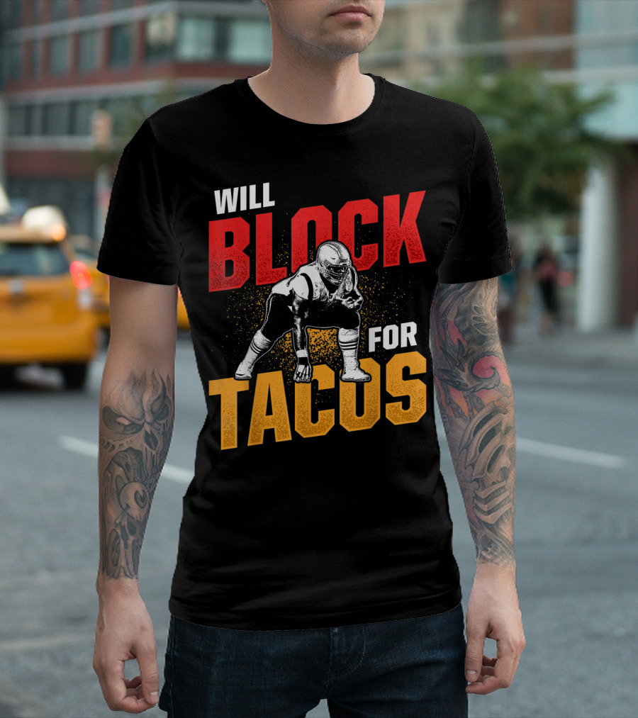 Will Block For Tacos Football Lineman Offensive Defensive T-Shirt