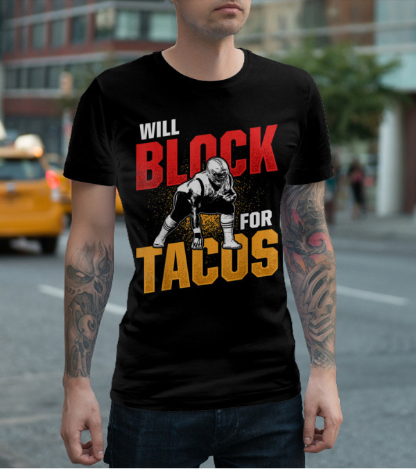 Will Block For Tacos Football Lineman Offensive Defensive T-Shirt