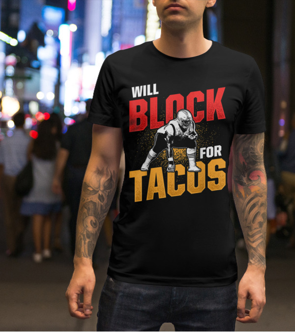 Will Block For Tacos Football Lineman Offensive Defensive T-Shirt