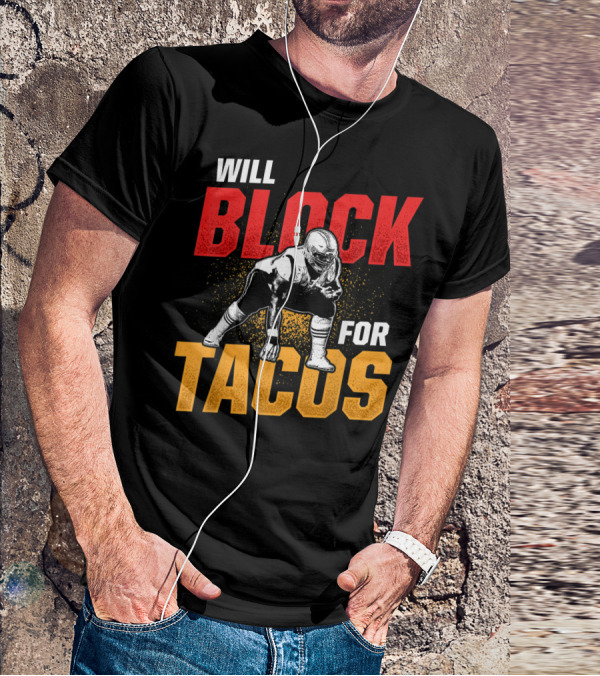 Will Block For Tacos Football Lineman Offensive Defensive T-Shirt