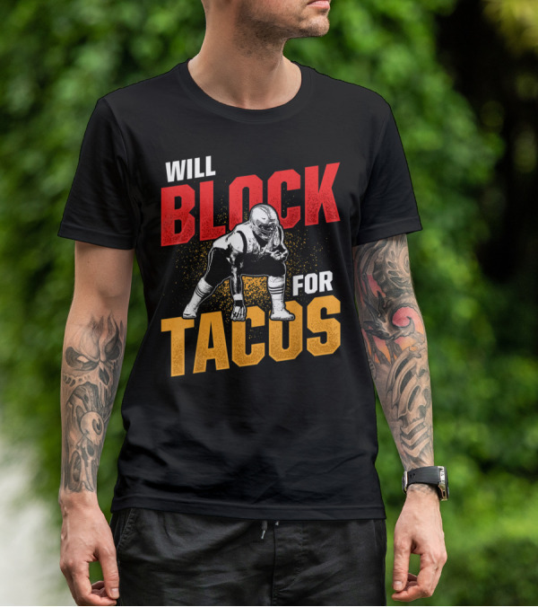 Will Block For Tacos Football Lineman Offensive Defensive T-Shirt