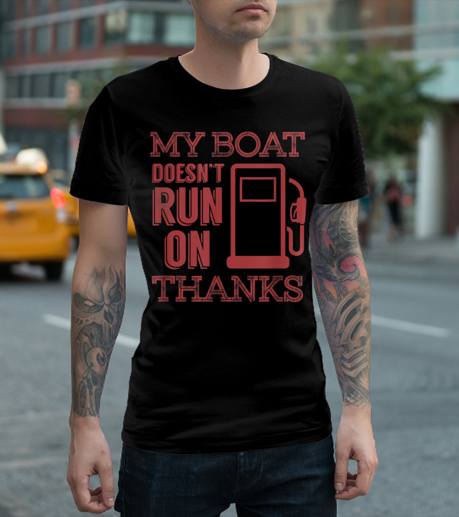My Boat Doesn't Run On Thanks Funny Boating Gas Pump T-Shirt