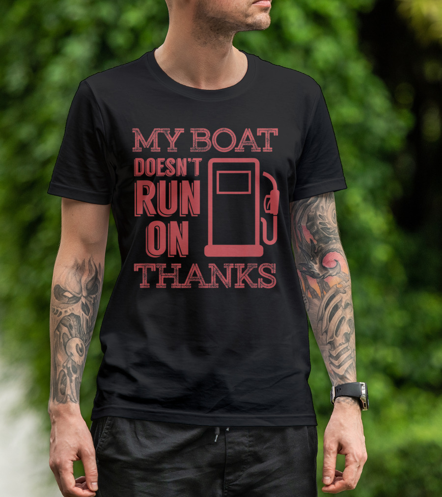 My Boat Doesn't Run On Thanks Funny Boating Gas Pump T-Shirt