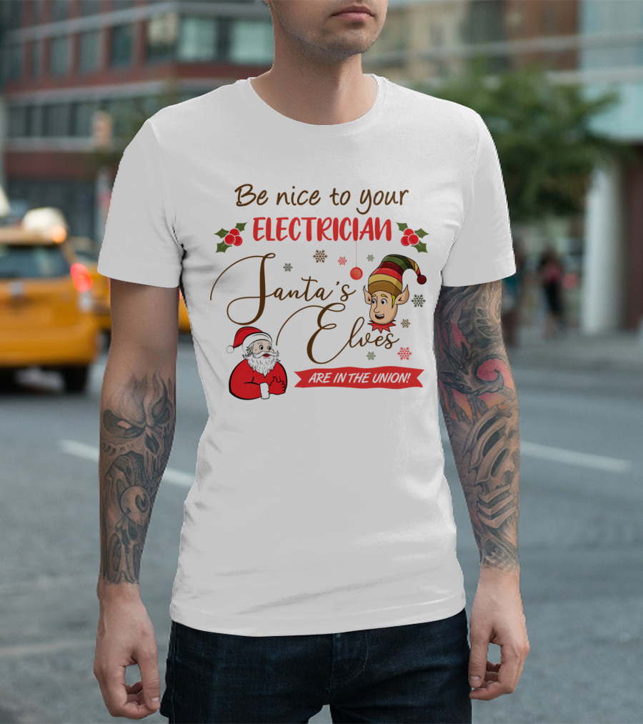 Be Nice To Your Electrician Santa's Elves Are In The Union Funny Christmas T-Shirt
