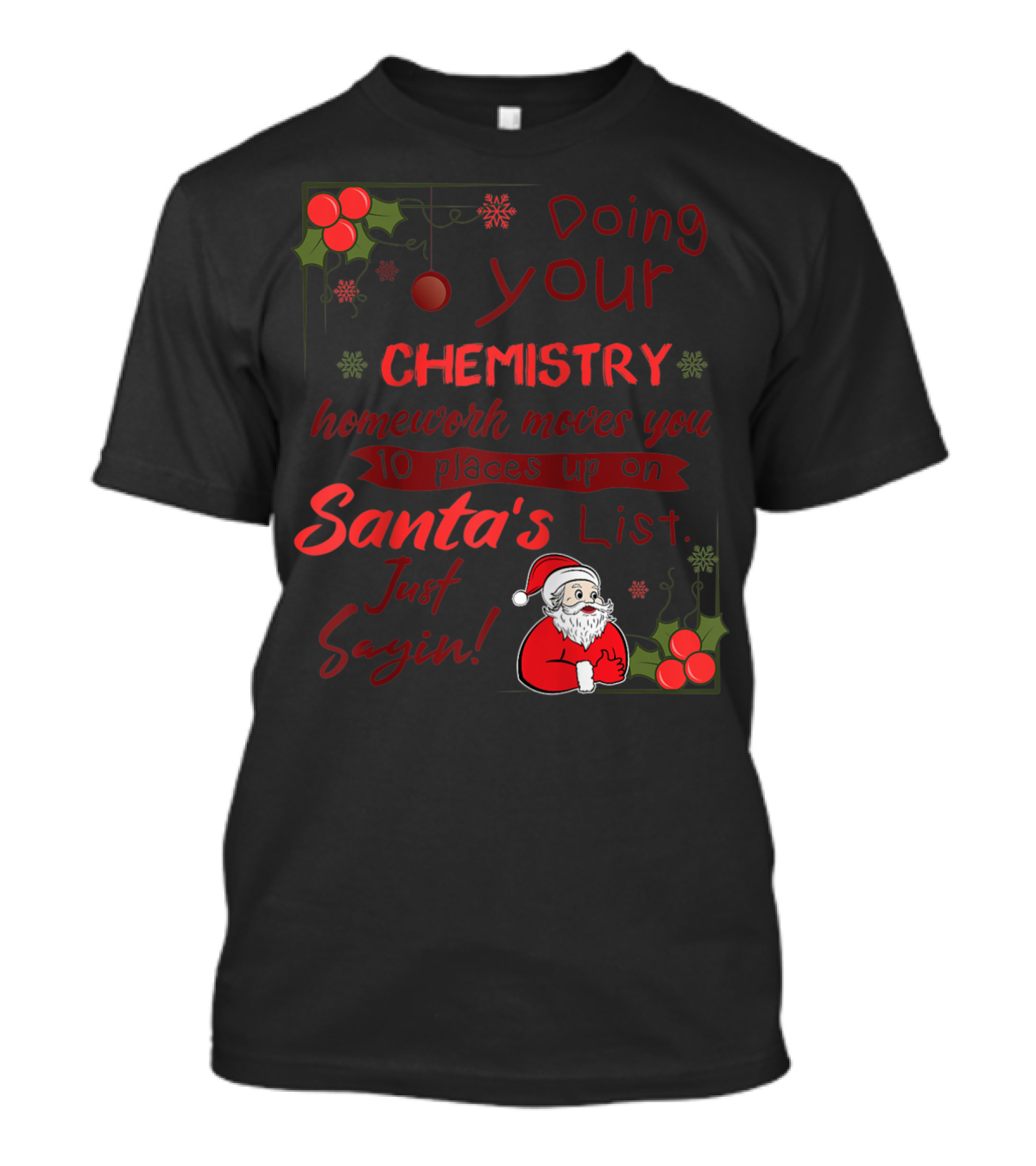 Doing Your Chemistry Homework Moves You 10 Places Up On Santa's List Just Sayin T-Shirt
