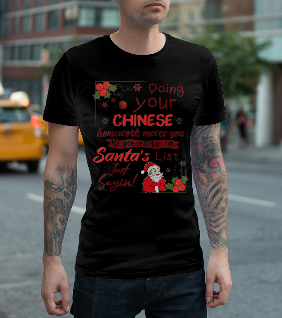 Doing Your Chinese Homework Moves You 10 Places Up on Santa's List Just Sayin T-Shirt