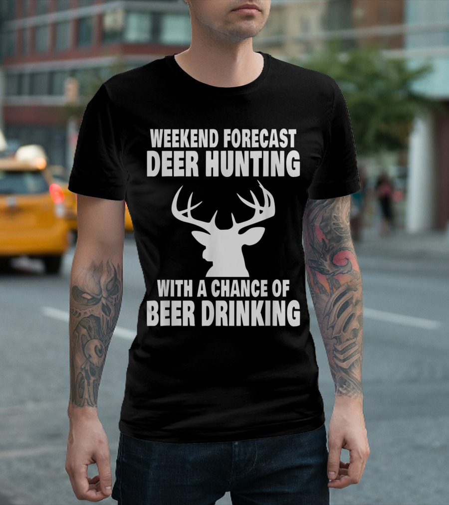 Weekend Forecast Deer Hunting with a Chance of Beer Drinking T-Shirt