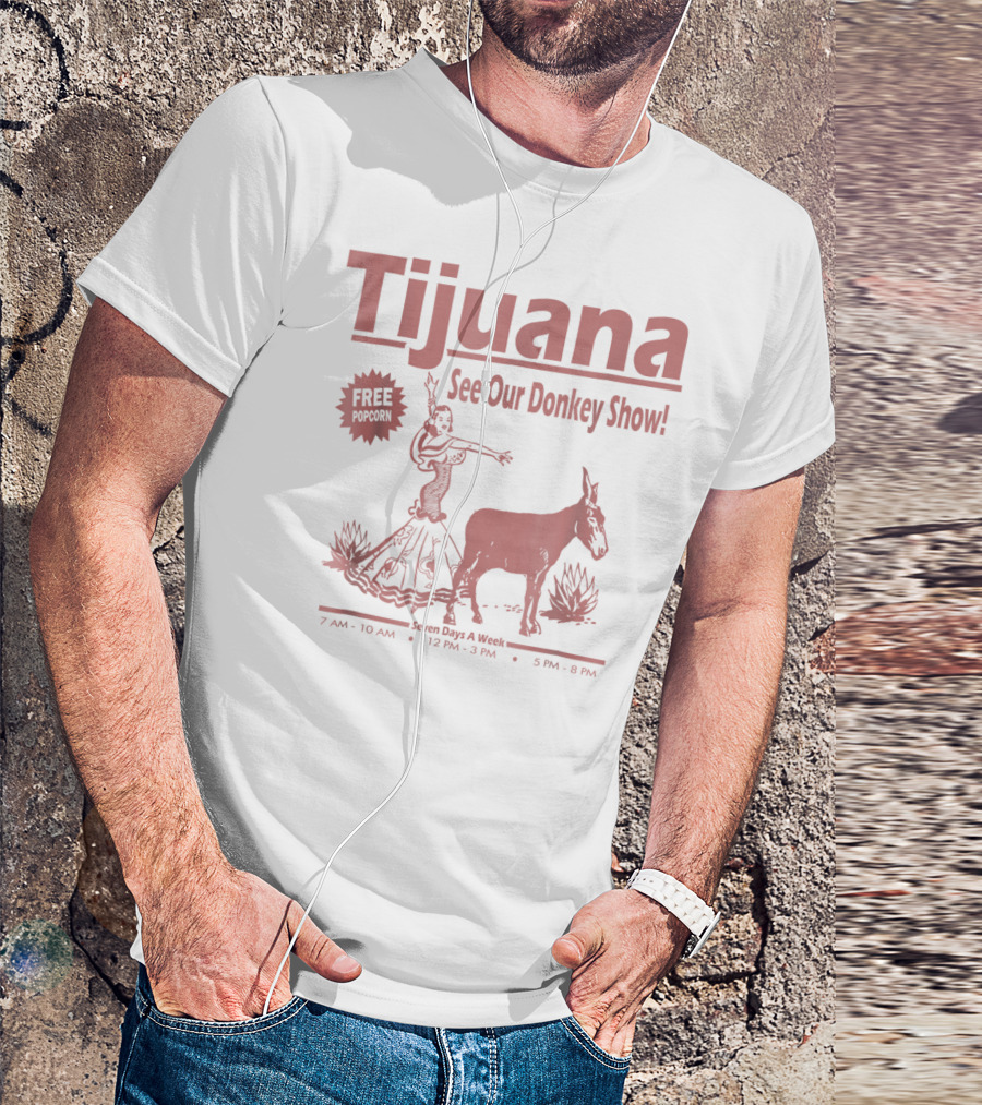 Tijuana See Our Donkey Show Free Popcorn Seven Days A Week T-Shirt