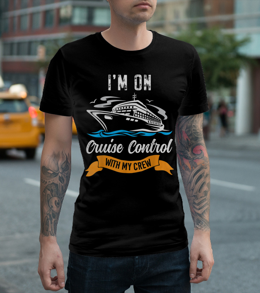 I'm On Cruise Control With My Crew T-Shirt