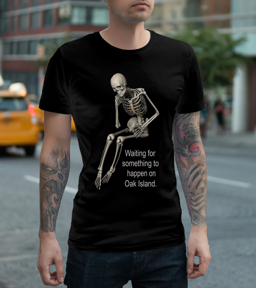 Waiting for Something to Happen on Oak Island Skeleton T-Shirt