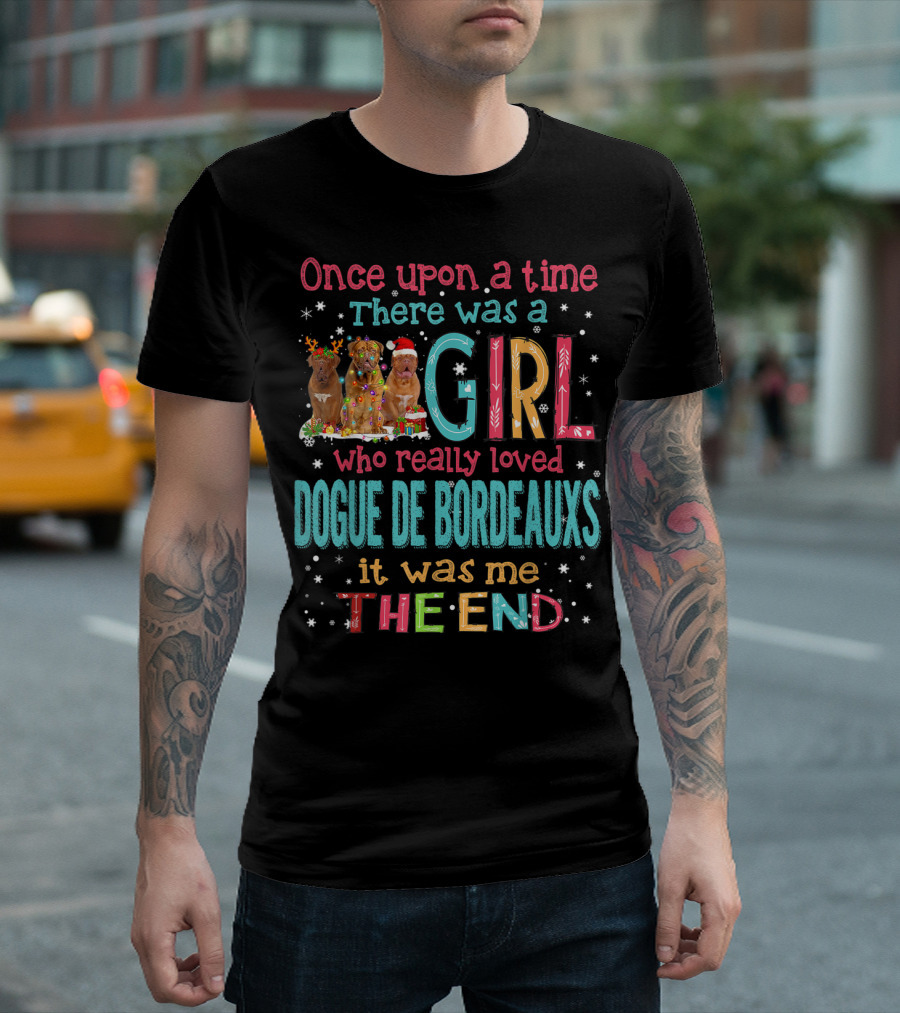 Once Upon a Time There Was a Girl Who Really Loved Dogue De Bordeauxs It Was Me The End T-Shirt