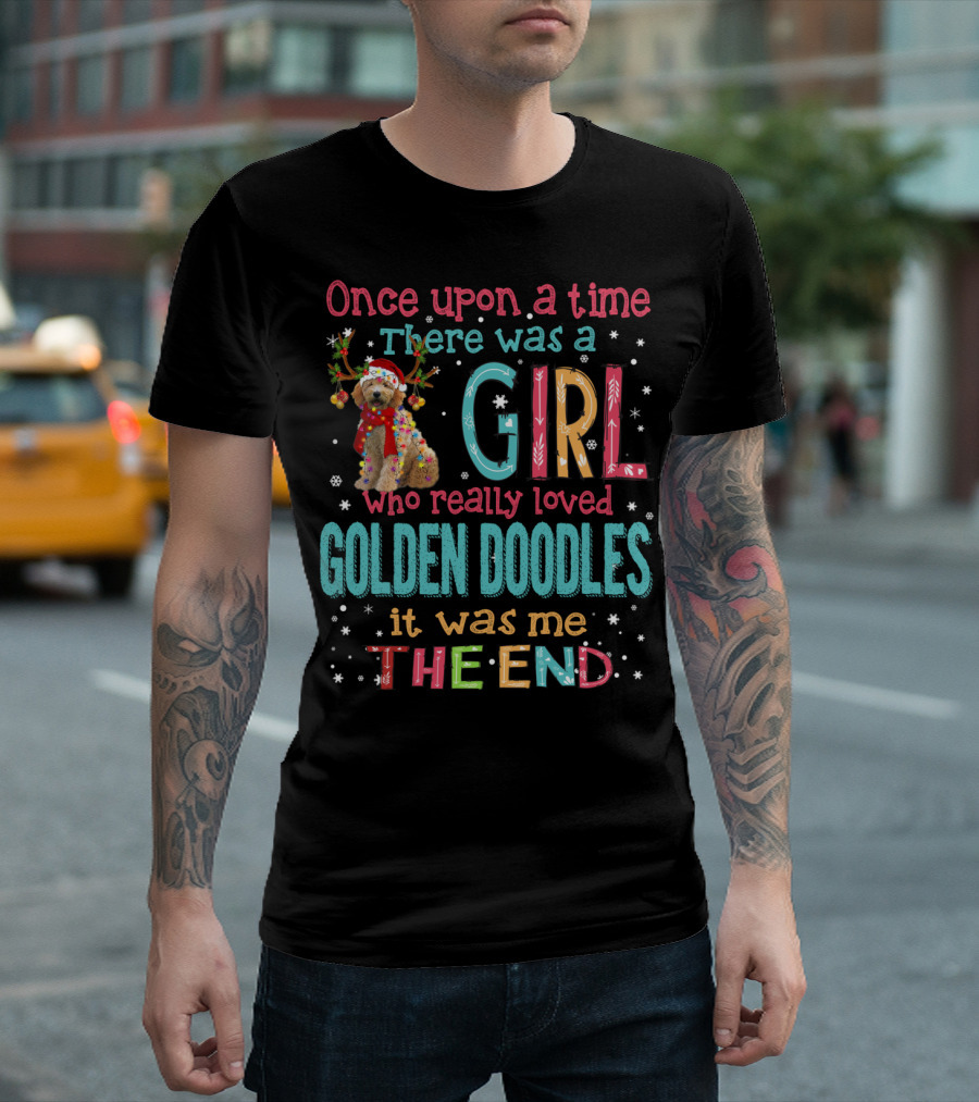 Once Upon a Time There Was a Girl Who Really Loved Golden Doodles It Was Me The End T-Shirt