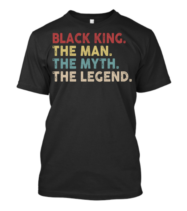 Black King The Man The Myth The Legend African American Pride T-Shirt