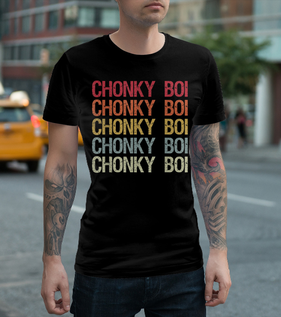 Chonky Boi Chonky Boi Chonky Boi Chonky Boi Internet Viral Slang For Plump T-Shirt