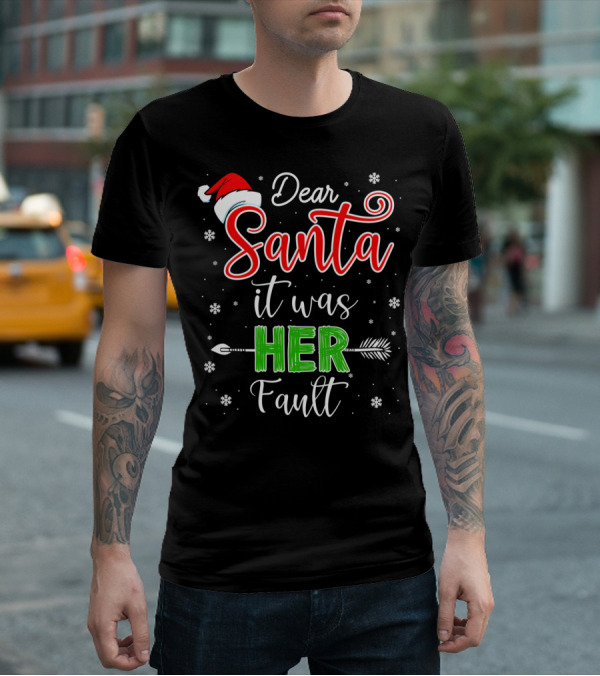Dear Santa It Was Her Fault Christmas Couples T-Shirt