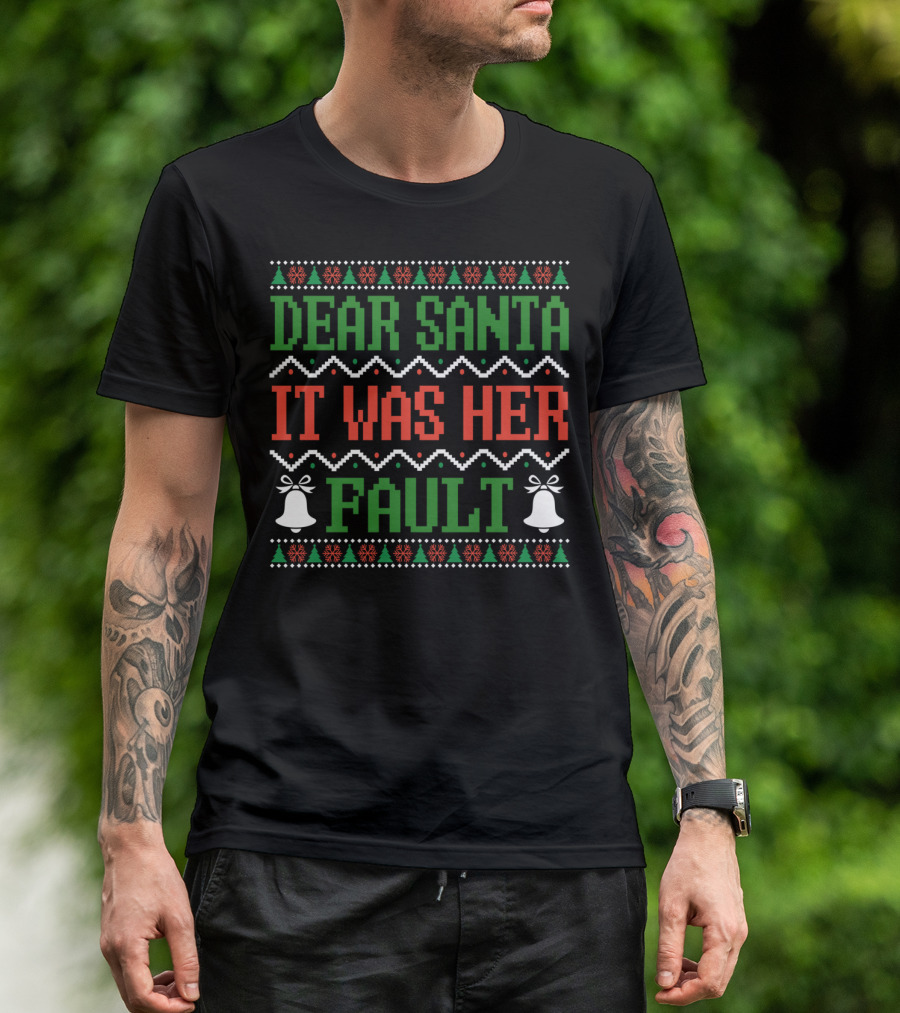 Dear Santa It Was Her Fault Christmas Bells Ugly T-Shirt