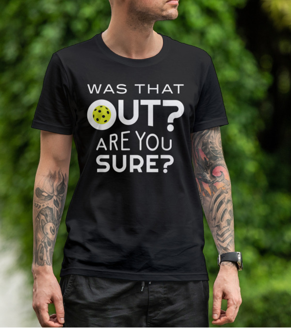Was That Out Are You Sure Pickleball Phrase T-Shirt