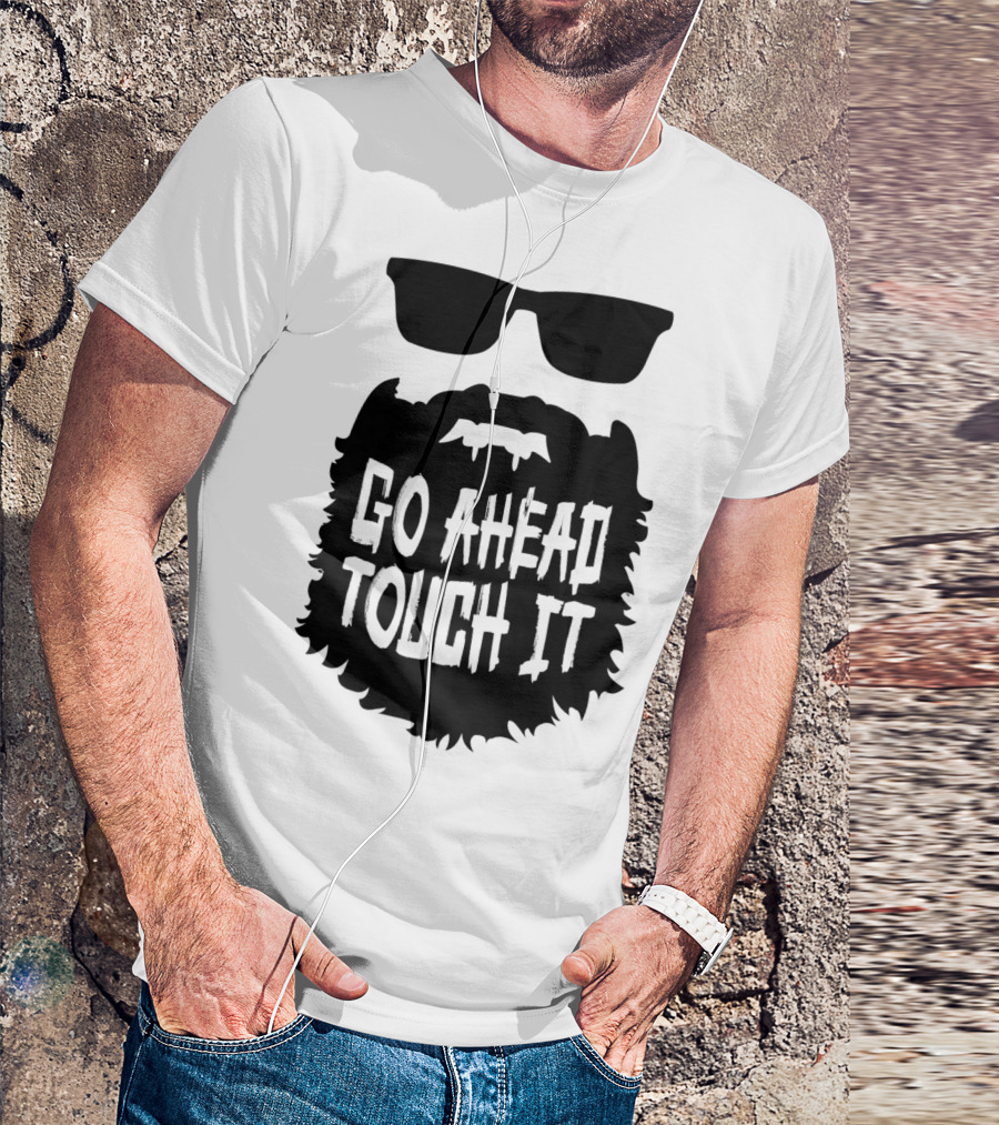 Go Ahead Touch It Beard With Sunglasses T-Shirt