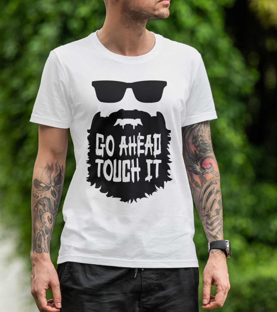 Go Ahead Touch It Beard With Sunglasses T-Shirt
