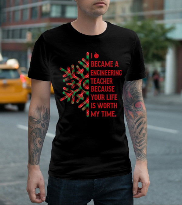 I Became An Engineering Teacher Buffalo Plaid Your Life Is Worth My Time T-Shirt