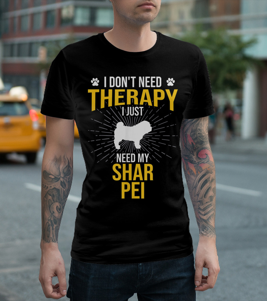 I Don't Need Therapy I Just Need My Shar Pei T-Shirt