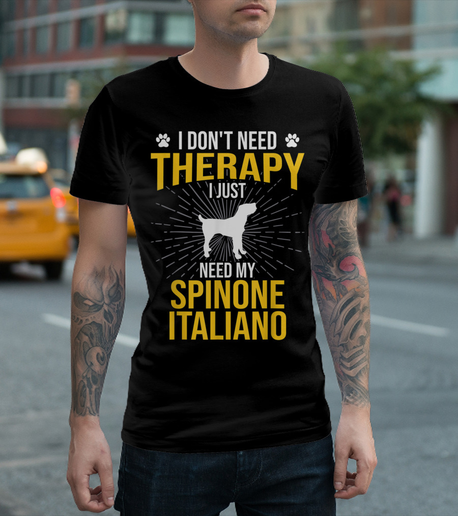 I Don't Need Therapy I Just Need My Spinone Italiano T-Shirt