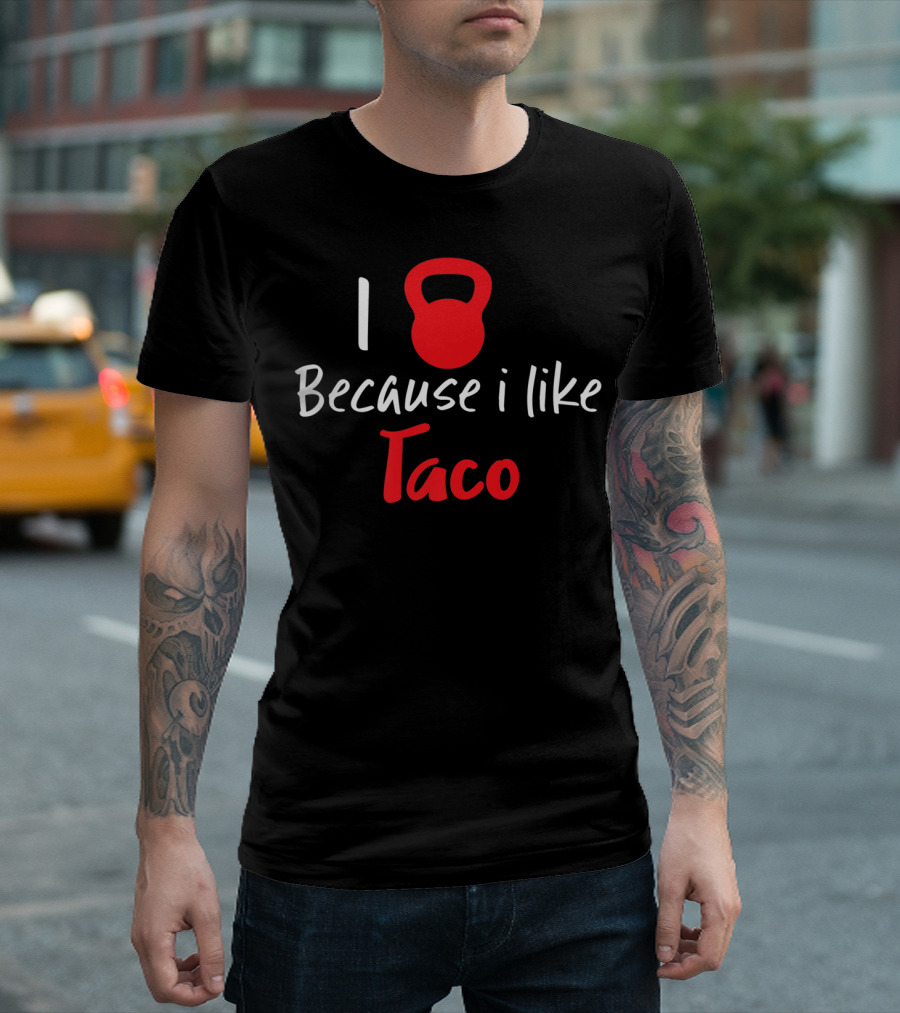 I Kettlebell Because I Like Taco T-Shirt