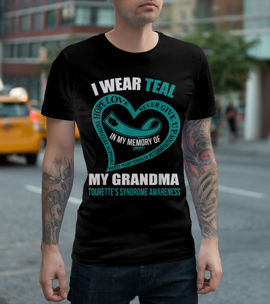 I Wear Teal Hope Love Faith Cure Support Family Fight Strength Determination Never Give Up In My Memory Of My Grandma Tourette's Syndrome Awareness T-Shirt