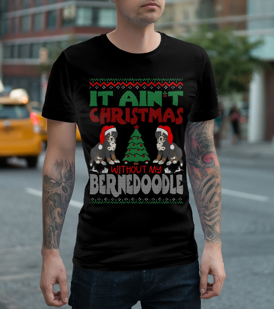 IT AIN'T CHRISTMAS WITHOUT MY BERNESE MOUNTAIN DOG CROSS BREED WEARING SANTA HAT AND CHRISTMAS TREE T-Shirt